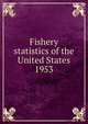 Fishery statistics of the United States, National Fishery Statistics Program (U.S.),U.S. Fish and Wildlife Service,United States. Bureau of Commercial Fisheries,United States. National Marine Fisheries Service,United States. National Marine Fisheries Service. Statistics and Market News Divi 