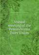 Annual meeting of the Pennsylvania Dairy Union, Pennsylvania Dairy Union,Pennsylvania Live Stock Breeders' Association 