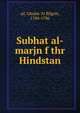 Subhat al-marjn f thr Hindstan, sd, Ghulm 'Al Bilgrm, 1704-1786 