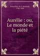 Aur?lie : ou, Le monde et la pi?t?, Exauvillez, B. d' (Boisted), 1786-1864 