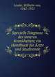 Specielle Diagnose der inneren Krankheiten; ein Handbuch f?r ?rzte und Studirende, Leube, Wilhelm von, 1842-1922 