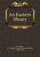 An Eastern library, O'Connor, V. C. Scott (Vincent Clarence Scott), 1869-1945 