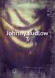 Johnny Ludlow. 3, Wood, Henry, Mrs., 1814-1887,Sallie Bingham Center for Women's History and Culture. NcD,Leona Bowman Carpenter Collection of English and American Literature. NcD 