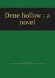 Dene hollow : a novel, Wood, Henry, Mrs., 1814-1887,Sallie Bingham Center for Women's History and Culture. NcD 