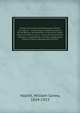 British Columbia and Vancouver Island microform : comprising a historical sketch of the British settlements in the north-west coast of America and a survey of the physical character, capabilities, climate, topography, natural history, geology and eth, William C. Hazlitt 