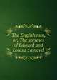 The English nun, or, The sorrows of Edward and Louisa : a novel, Selden, Catharine,Sallie Bingham Center for Women's History and Culture. NcD,Leona Bowman Carpenter Collection of English and American Literature. NcD 