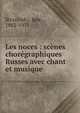 Les noces : sc?nes chor?graphiques Russes avec chant et musique, Stravinsky, Igor, 1882-1971 