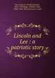 Lincoln and Lee : a patriotic story, Fry, Smith D. (Smith Dunbar), 1851-1929,Page, William Tyler, 1868-1942. The American's creed 