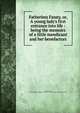 Fatherless Fanny, or, A young lady's first entrance into life : being the memoirs of a little mendicant and her benefactors, Reeve, Clara, 1729-1807,Sallie Bingham Center for Women's History and Culture. NcD 