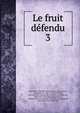 Le fruit defendu, Saint-Mars, Gabrielle Anne Cisterne de Courtiras, vicomtesse de, 1804-1872,Saint-Mars, Gabrielle Anne Cisterne de Courtiras, vicomtesse de, 1804-1872. Deux lettres,Saint-Mars, Gabrielle Anne Cisterne de Courtiras, vicomtesse de, 1804-1872. Store,Sain 