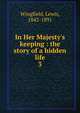 In Her Majesty's keeping : the story of a hidden life, Wingfield, Lewis, 1842-1891 