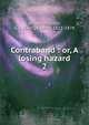 Contraband : or, A losing hazard, Whyte-Melville, G. J. (George John), 1821-1878 