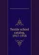 Textile school catalog, 1917-1918, Pennsylvania Museum and School of Industrial Art 