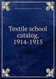 Textile school catalog, 1914-1915, Pennsylvania Museum and School of Industrial Art 
