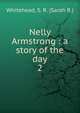 Nelly Armstrong : a story of the day, Whitehead, S. R. (Sarah R.) 