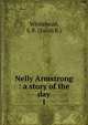 Nelly Armstrong : a story of the day, Whitehead, S. R. (Sarah R.) 
