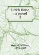 Birch Dene : a novel, Westall, William, 1835-1903 