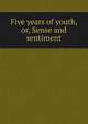 Five years of youth, or, Sense and sentiment, Martineau Harriet 