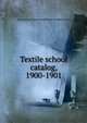 Textile school catalog, 1900-1901, Pennsylvania Museum and School of Industrial Art 