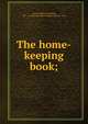 The home-keeping book;, Brown, William Garland, 1877- ed,National Home-Keepers' Service Club 