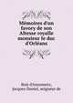 M?moires d'un favory de son Altesse royalle monsieur le duc d'Orl?ans, Bois d'Annemetz, Jacques Daniel, seigneur de 