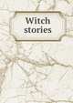 Witch stories, Linton, E. Lynn (Elizabeth Lynn), 1822-1898,Sallie Bingham Center for Women's History and Culture. NcD,Leona Bowman Carpenter Collection of English and American Literature. NcD 