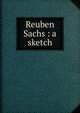 Reuben Sachs : a sketch, Levy, Amy, 1861-1889,Sallie Bingham Center for Women's History and Culture. NcD,Leona Bowman Carpenter Collection of English and American Literature. NcD 