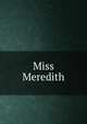 Miss Meredith, Levy, Amy, 1861-1889,Sallie Bingham Center for Women's History and Culture. NcD,Leona Bowman Carpenter Collection of English and American Literature. NcD 