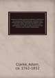 Manners of the ancient Israelites: containing an account of their peculiar customs and ceremonies, their laws, polity, religion, sects, arts and trades, divisions of time, wars, captivities, & c. with a short account of the ancient and modern Sam, Clarke, Adam, ca. 1762-1832 