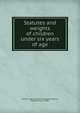 Statutes and weights of children under six years of age, United States. Children's Bureau,Woodbury, Robert Morse, b. 1889 