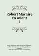 Robert Macaire en orient. 1, Royer, Alphonse, 1803-1875,Royer, Alphonse, 1803-1875. Favori du roi d'Espagne,Royer, Alphonse, 1803-1875. Sarrasins dans le Languedoc 