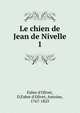 Le chien de Jean de Nivelle. 1, Fabre d'Olivet, D,Fabre d'Olivet, Antoine, 1767-1825 