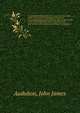 Ornithological biography, or an account of the habits of the birds of the United States of America ; accompanied by descriptions of the objects represented in the work entitled The Birds of America, and interspersed with delineations of American scen, Audubon, John James 