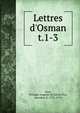 Lettres d`Osman. t.1-3, Arcq, Philippe-Auguste de Sainte-Foy, chevalier d', 1721-1795 