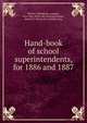 Hand-book of school superintendents, for 1886 and 1887, Writers' publishing company, New York. [from old catalog],Newson, Henry D., [from old catalog] comp 