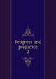 Progress and prejudice. 2, Gore, Mrs. (Catherine Grace Frances), 1799-1861,Sallie Bingham Center for Women's History and Culture. NcD,Leona Bowman Carpenter Collection of English and American Literature. NcD 