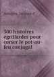 300 histoires egrillardes pour corser le pot-au-feu conjugal, Aubigny, Jacques d' 