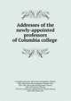 Addresses of the newly-appointed professors of Columbia college, Columbia university. [from old catalog],Betts, William, 1802-1884. [from old catalog],Joy, Charles Arad, 1823-1891. [from old catalog],Lieber, Francis, 1800-1872,Davies, Charles, 1798-1876. [from old catalog],Nairne, Charles Murray, 1808-1882. [from 