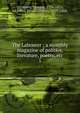 The Labourer ; a monthly magazine of politics, literature, poetry, etc, O'Connor, Feargus, 1794-1855, ed,Jones, Ernest Charles, 1819-1868, ed 