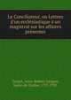 Le Conciliateur, ou Lettres d'un eccl?siastique ? un magistrat sur les affaires pr?sentes, Turgot, Anne-Robert-Jacques, baron de l'Aulne, 1727-1781 