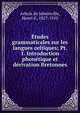 ?tudes grammaticales sur les langues celtiques; Pt. 1. Introduction phon?tique et d?rivation Bretonnes, Arbois de Jubainville, Henri d', 1827-1910 