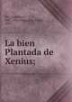 La bien Plantada de Xenius;, Ors, Eugenio d', 1882-1955,Marquina, Rafael, 1887- 