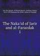 The Naka'id of Jarir and al-Farazdak, Jarr ibn 'Atiyah, Al Khatali,Bevan, Anthony Ashley, 1859-1933,Hammm ibn Ghlib, called al-Farajdak 