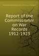Report of the Commissioner on War Records. 1912-1923, Massachusetts. Adjutant General's Office. Commissioner on War Records 