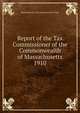 Report of the Tax Commissioner of the Commonwealth of Massachusetts. 1910, Massachusetts. Tax Commissioner's Dept 