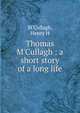 Thomas M'Cullagh : a short story of a long life, M'Cullagh, Henry H 