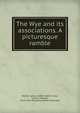 The Wye and its associations. A picturesque ramble, Leitch Ritchie 