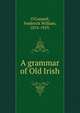 A grammar of Old Irish, O'Connell, Frederick William, 1876-1929. 
