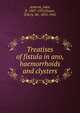 Treatises of fistula in ano, haemorrhoids and clysters, Arderne, John, fl. 1307-1370,Power, D'Arcy, Sir, 1855-1941 