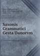 Saxonis Grammatici Gesta Danorvm, Saxo, Grammaticus, d. ca. 1204,Holder, Alfred, 1840-1916 